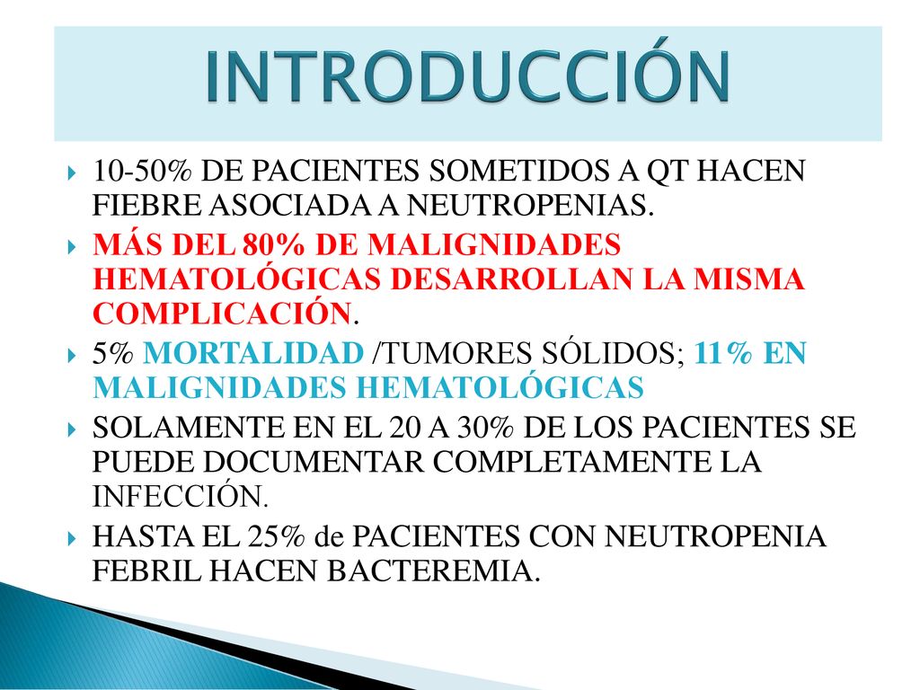 INTRODUCCIÓN 10-50% DE PACIENTES SOMETIDOS A QT HACEN FIEBRE ASOCIADA A NEUTROPENIAS.