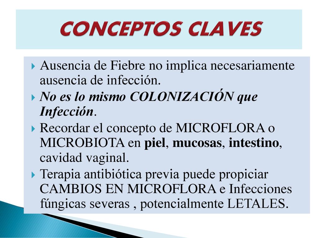 CONCEPTOS CLAVES Ausencia de Fiebre no implica necesariamente ausencia de infección. No es lo mismo COLONIZACIÓN que Infección.