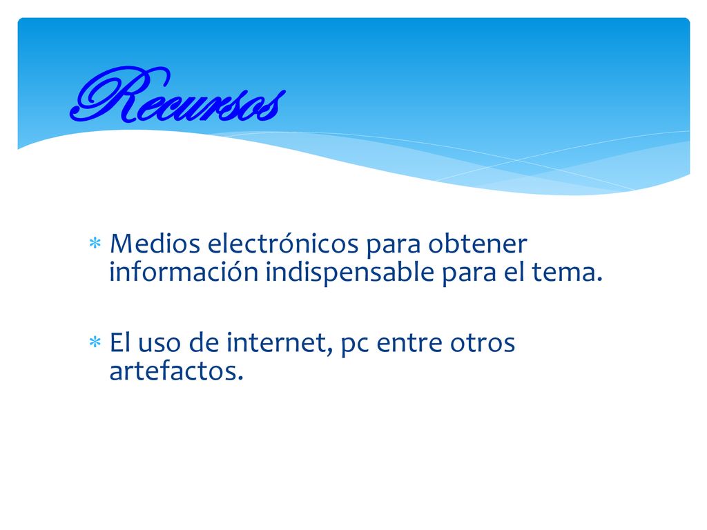 Recursos Medios electrónicos para obtener información indispensable para el tema.