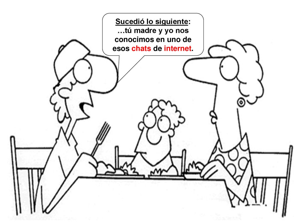 …tú madre y yo nos conocimos en uno de esos chats de internet.