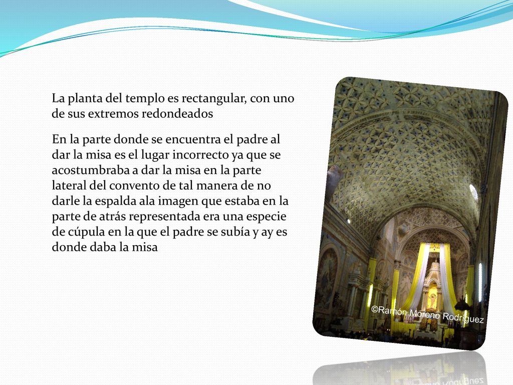 La planta del templo es rectangular, con uno de sus extremos redondeados