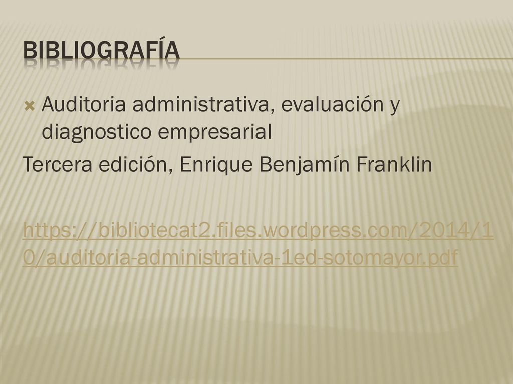 Bibliografía Auditoria administrativa, evaluación y diagnostico empresarial. Tercera edición, Enrique Benjamín Franklin.