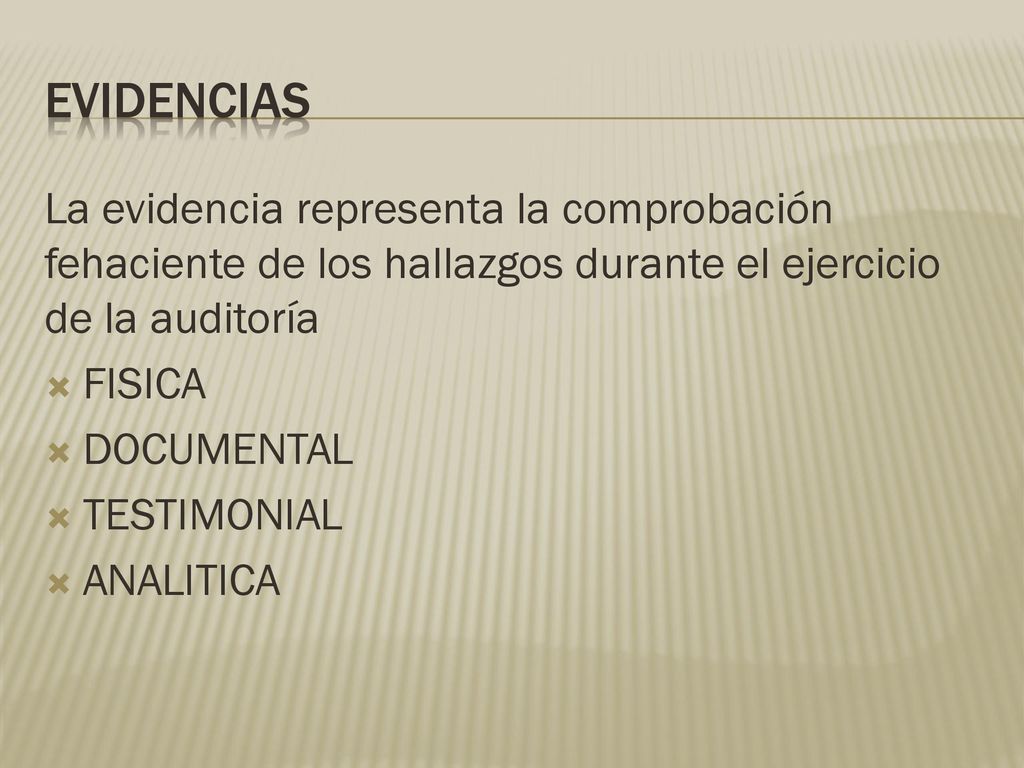 Evidencias La evidencia representa la comprobación fehaciente de los hallazgos durante el ejercicio de la auditoría.