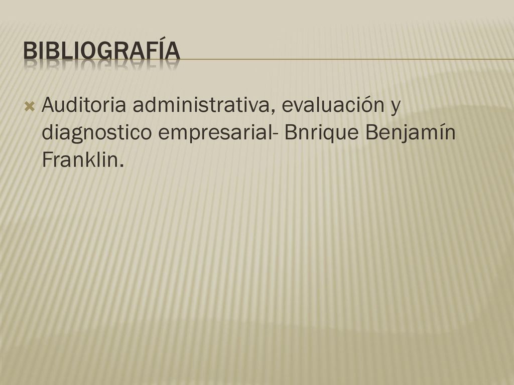 Bibliografía Auditoria administrativa, evaluación y diagnostico empresarial- Bnrique Benjamín Franklin.