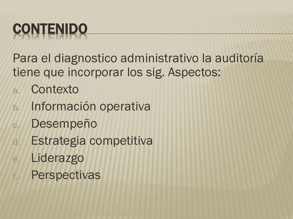 CONTENIDO Para el diagnostico administrativo la auditoría tiene que incorporar los sig. Aspectos: Contexto.