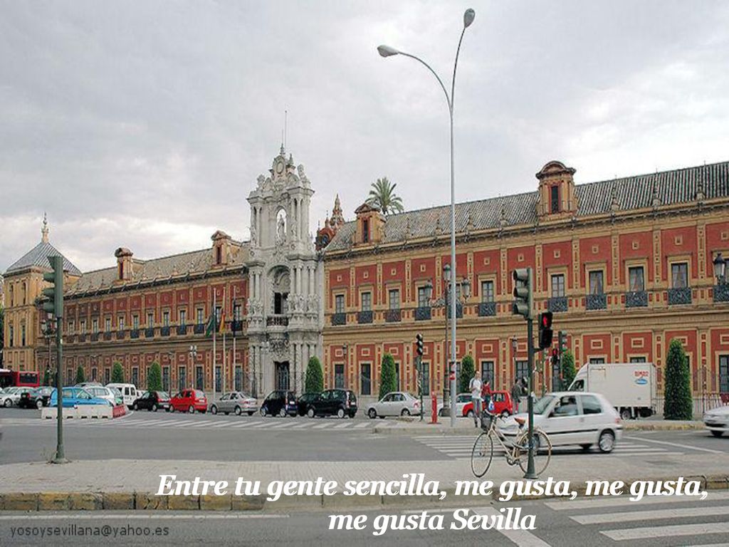 Entre tu gente sencilla, me gusta, me gusta, me gusta Sevilla