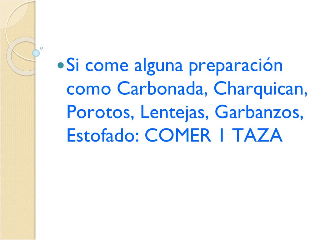 Si come alguna preparación como Carbonada, Charquican, Porotos, Lentejas, Garbanzos, Estofado: COMER 1 TAZA