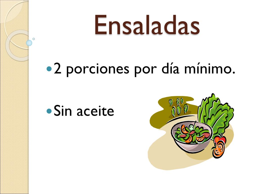 Ensaladas 2 porciones por día mínimo. Sin aceite