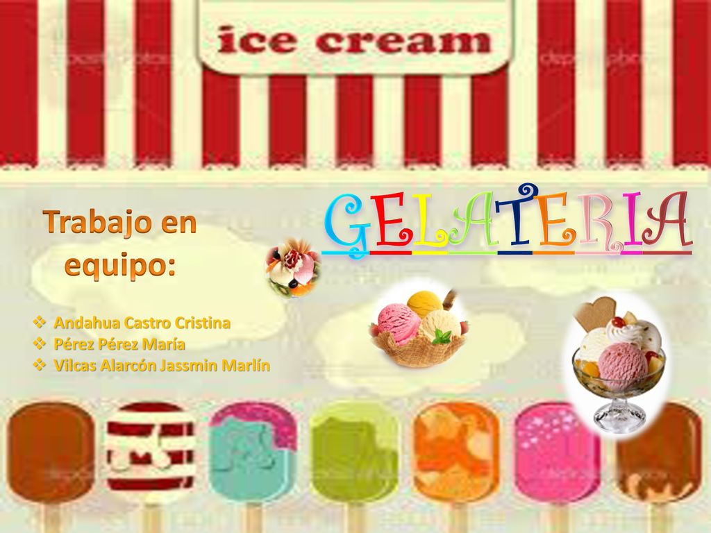 GELATERIA Trabajo en equipo: Andahua Castro Cristina Pérez Pérez María