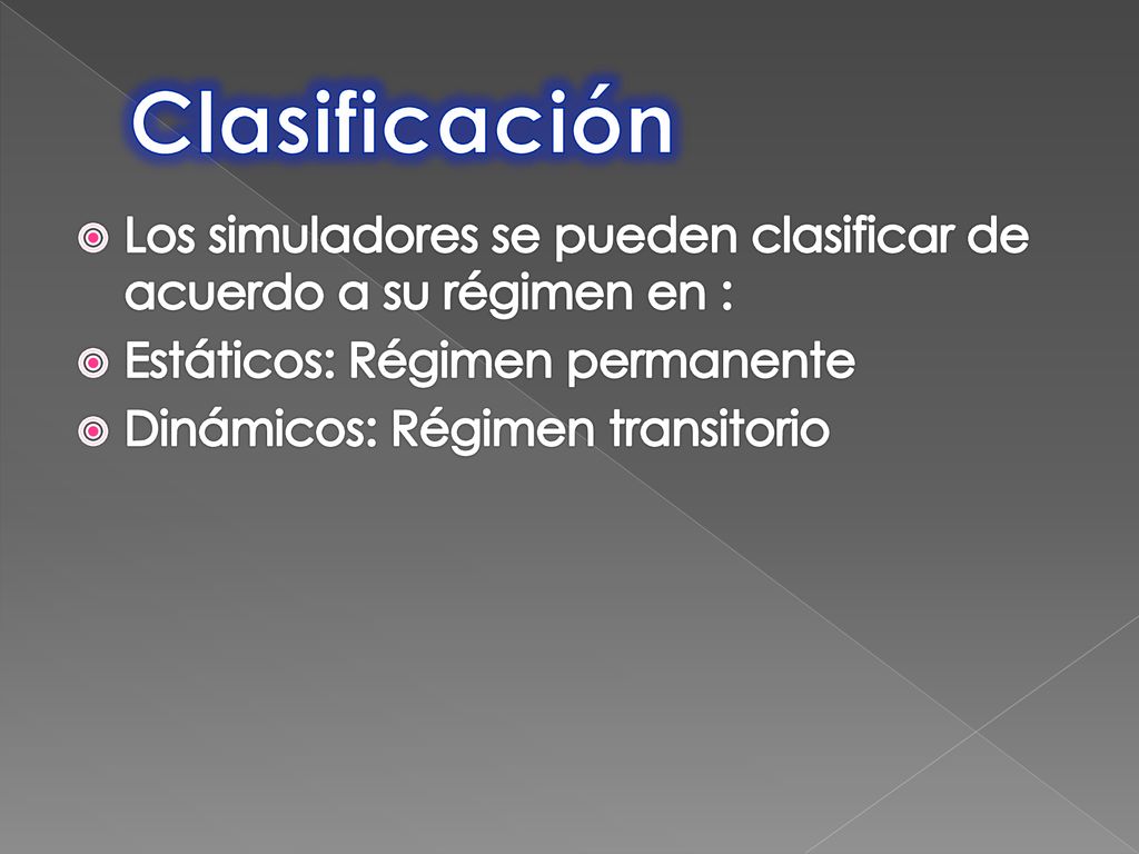 Clasificación Los simuladores se pueden clasificar de acuerdo a su régimen en : Estáticos: Régimen permanente.