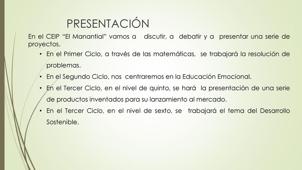 PRESENTACIÓN En el CEIP El Manantial vamos a discutir, a debatir y a presentar una serie de proyectos.