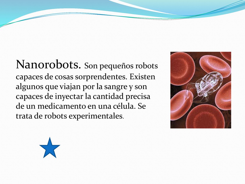 Nanorobots. Son pequeños robots capaces de cosas sorprendentes