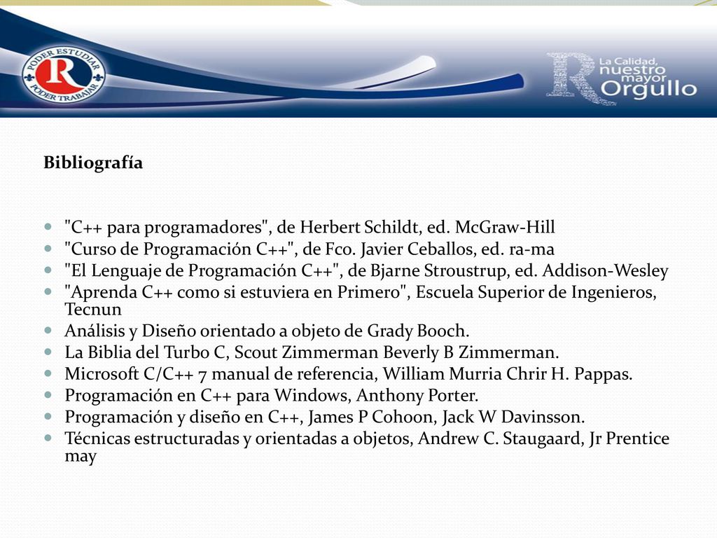 Bibliografía C++ para programadores , de Herbert Schildt, ed. McGraw-Hill. Curso de Programación C++ , de Fco. Javier Ceballos, ed. ra-ma.