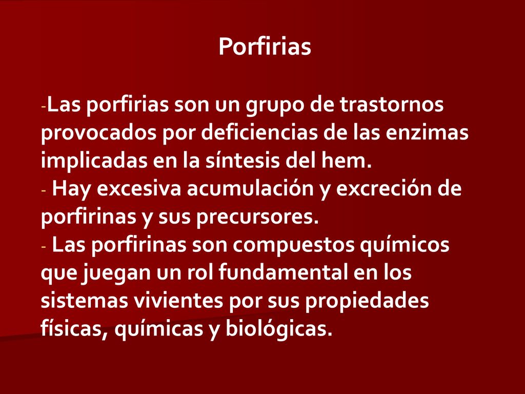 Porfirias Las porfirias son un grupo de trastornos provocados por deficiencias de las enzimas implicadas en la síntesis del hem.