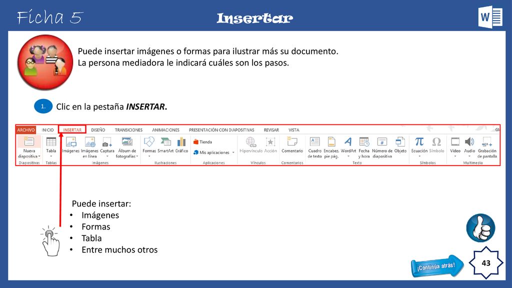 Ficha 5 Insertar. Puede insertar imágenes o formas para ilustrar más su documento. La persona mediadora le indicará cuáles son los pasos.