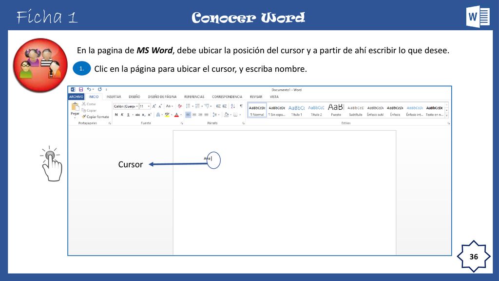 Ficha 1 Conocer Word. En la pagina de MS Word, debe ubicar la posición del cursor y a partir de ahí escribir lo que desee.