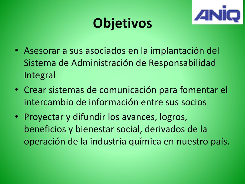 Objetivos Asesorar a sus asociados en la implantación del Sistema de Administración de Responsabilidad Integral.