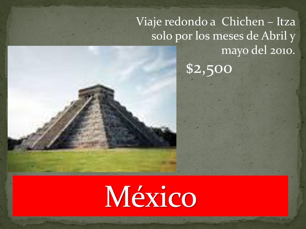 Viaje redondo a Chichen – Itza solo por los meses de Abril y mayo del 2010.