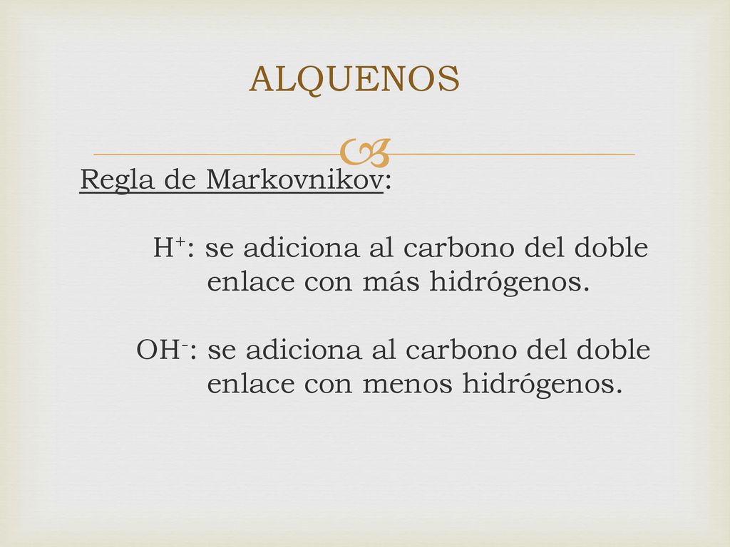 ALQUENOS Regla de Markovnikov: H+: se adiciona al carbono del doble