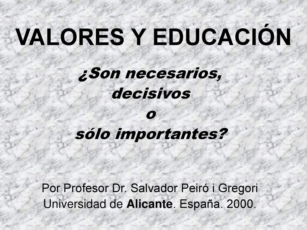VALORES Y EDUCACIÓN ¿Son necesarios, decisivos o sólo importantes