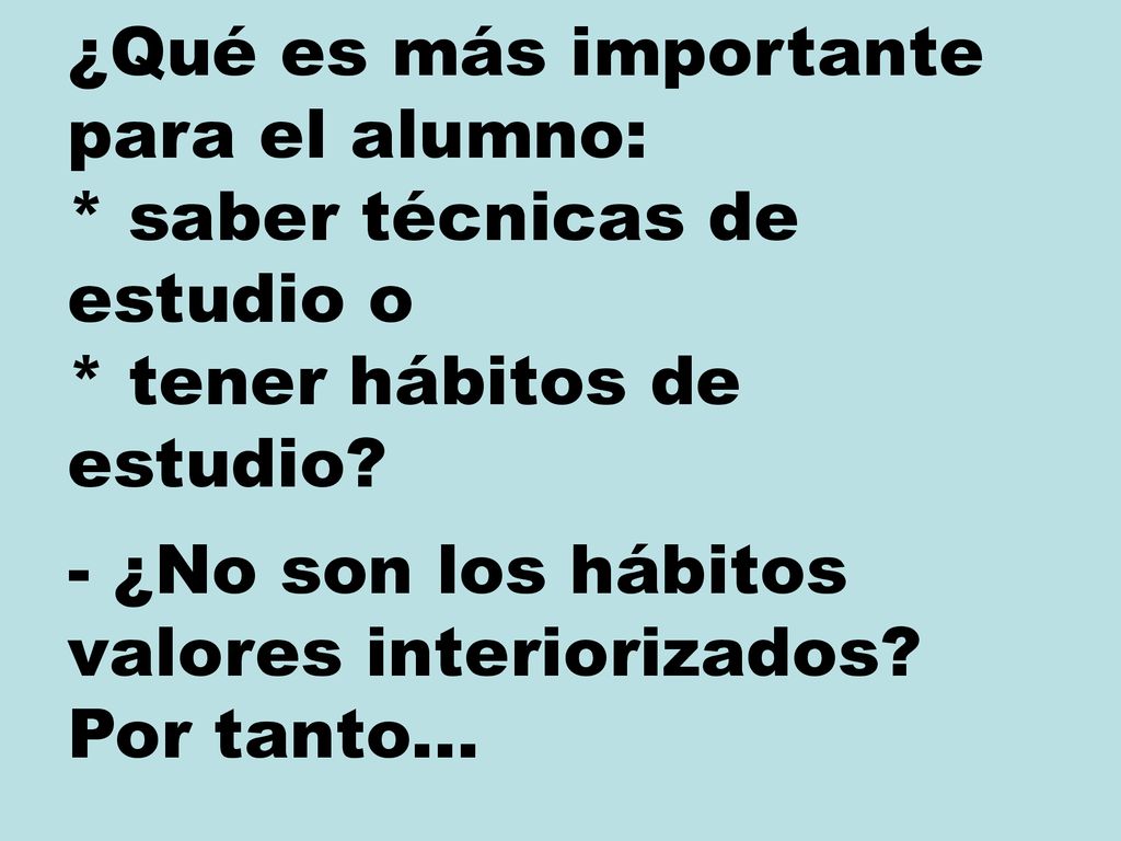 ¿Qué es más importante para el alumno:. saber técnicas de estudio o