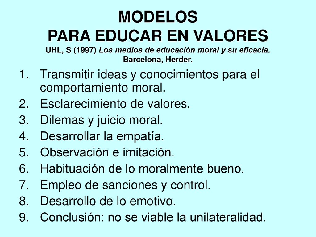 MODELOS PARA EDUCAR EN VALORES UHL, S (1997) Los medios de educación moral y su eficacia. Barcelona, Herder.