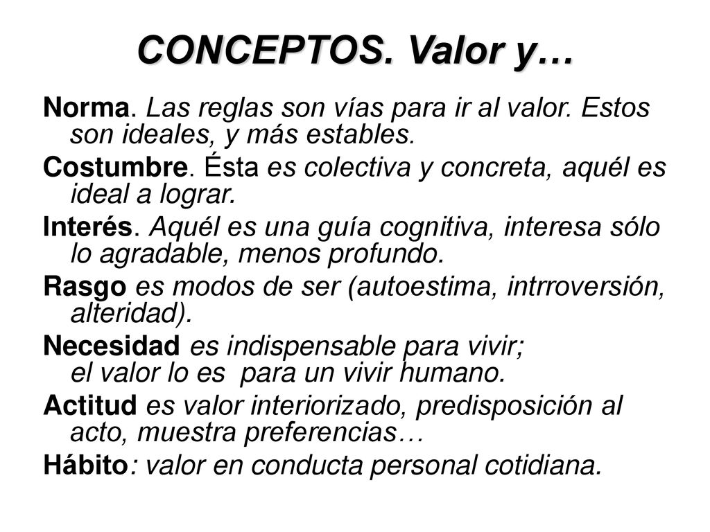 CONCEPTOS. Valor y… Norma. Las reglas son vías para ir al valor. Estos son ideales, y más estables.