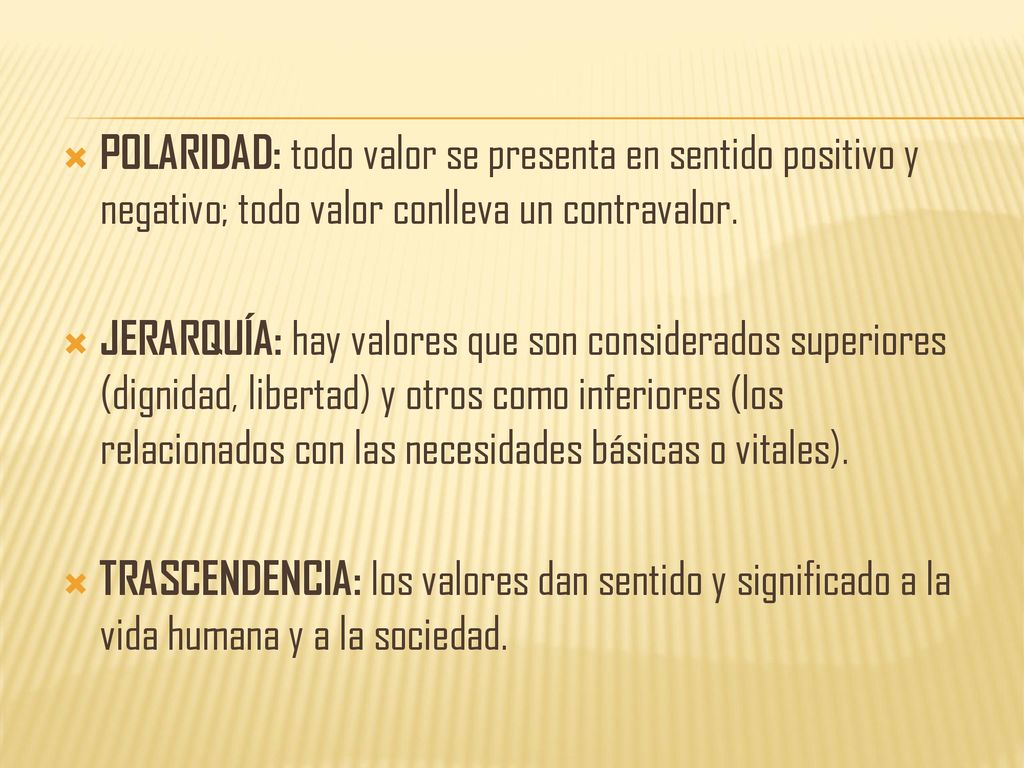 POLARIDAD: todo valor se presenta en sentido positivo y negativo; todo valor conlleva un contravalor.