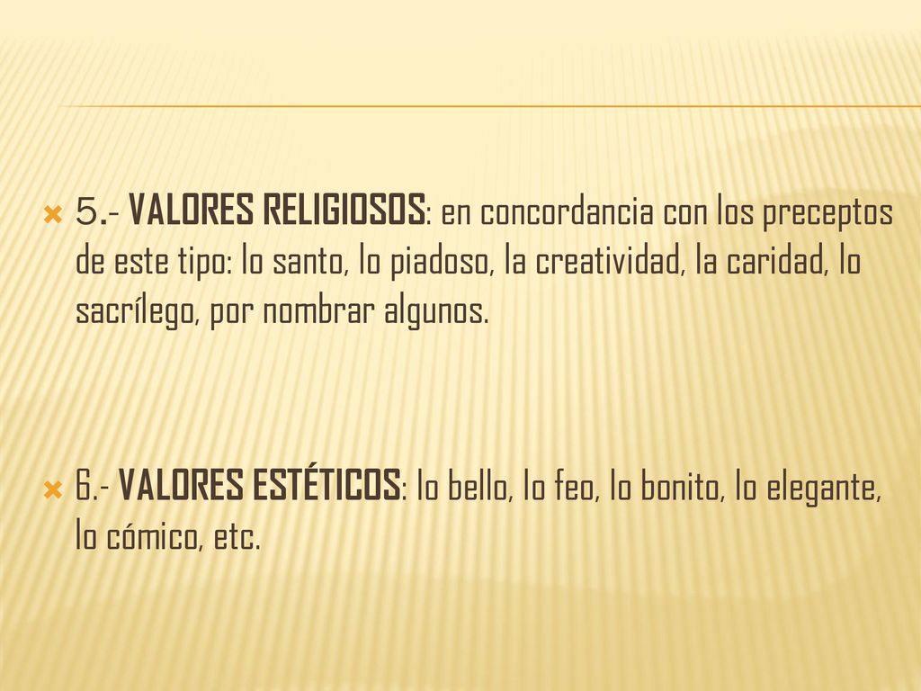 5.- VALORES RELIGIOSOS: en concordancia con los preceptos de este tipo: lo santo, lo piadoso, la creatividad, la caridad, lo sacrílego, por nombrar algunos.