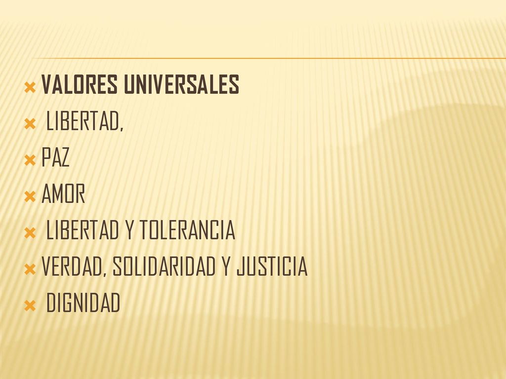 VALORES UNIVERSALES LIBERTAD, PAZ. AMOR. LIBERTAD Y TOLERANCIA. VERDAD, SOLIDARIDAD Y JUSTICIA.