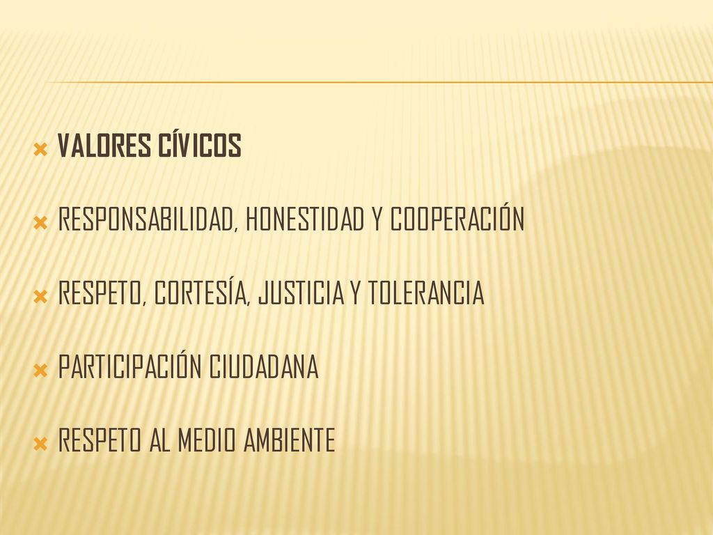 VALORES CÍVICOS RESPONSABILIDAD, HONESTIDAD Y COOPERACIÓN. RESPETO, CORTESÍA, JUSTICIA Y TOLERANCIA.