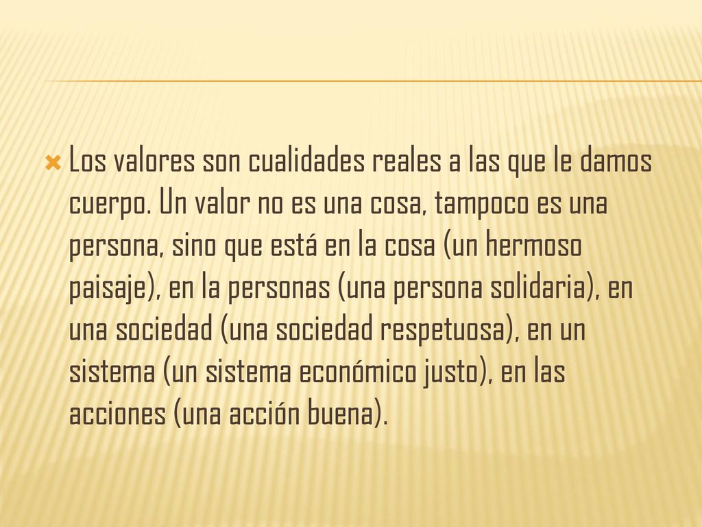 Los valores son cualidades reales a las que le damos cuerpo