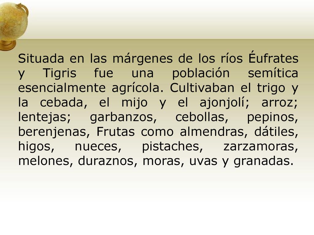 Situada en las márgenes de los ríos Éufrates y Tigris fue una población semítica esencialmente agrícola.