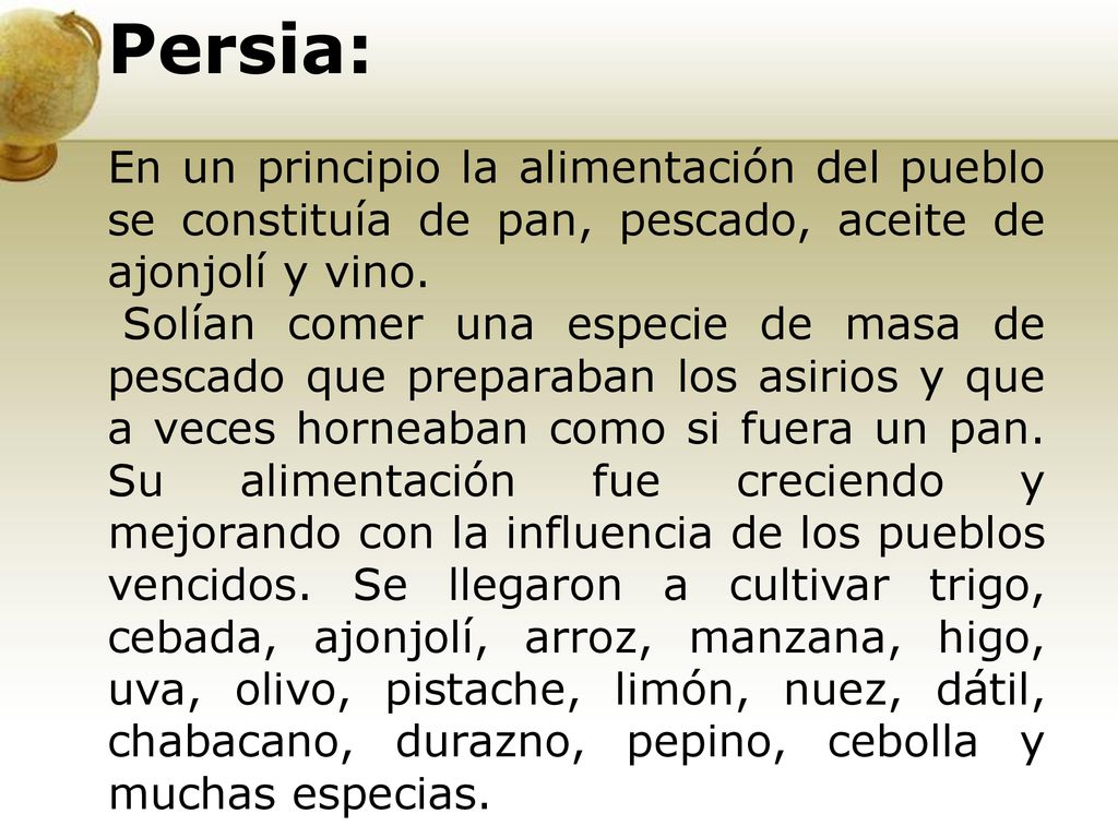 Persia: En un principio la alimentación del pueblo se constituía de pan, pescado, aceite de ajonjolí y vino.