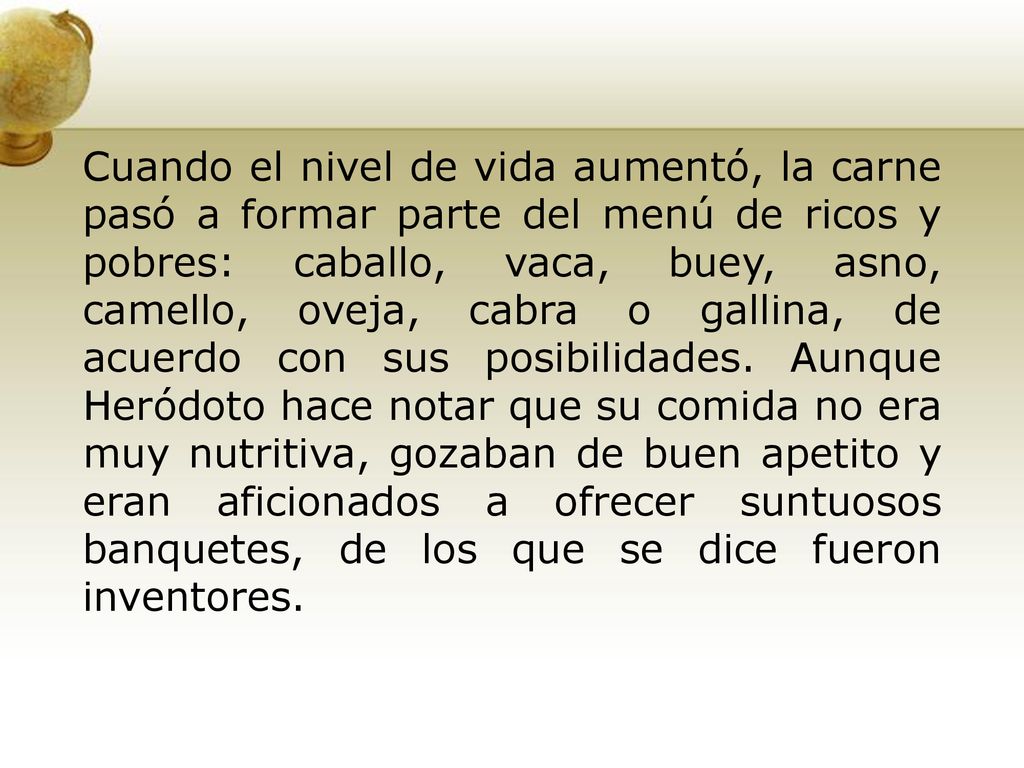 Cuando el nivel de vida aumentó, la carne pasó a formar parte del menú de ricos y pobres: caballo, vaca, buey, asno, camello, oveja, cabra o gallina, de acuerdo con sus posibilidades.
