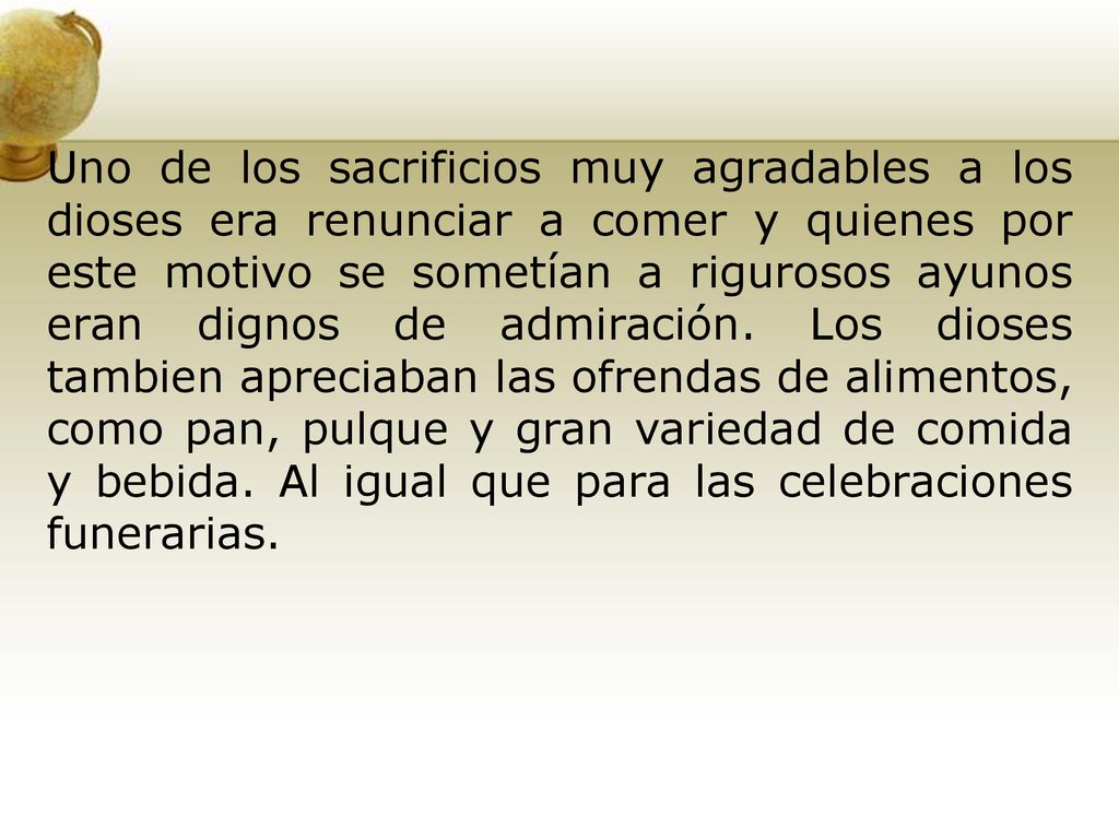 Uno de los sacrificios muy agradables a los dioses era renunciar a comer y quienes por este motivo se sometían a rigurosos ayunos eran dignos de admiración.