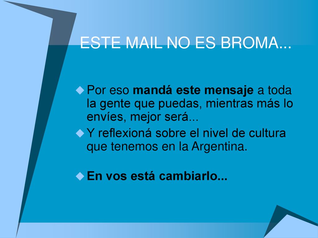 ESTE MAIL NO ES BROMA... Por eso mandá este mensaje a toda la gente que puedas, mientras más lo envíes, mejor será...