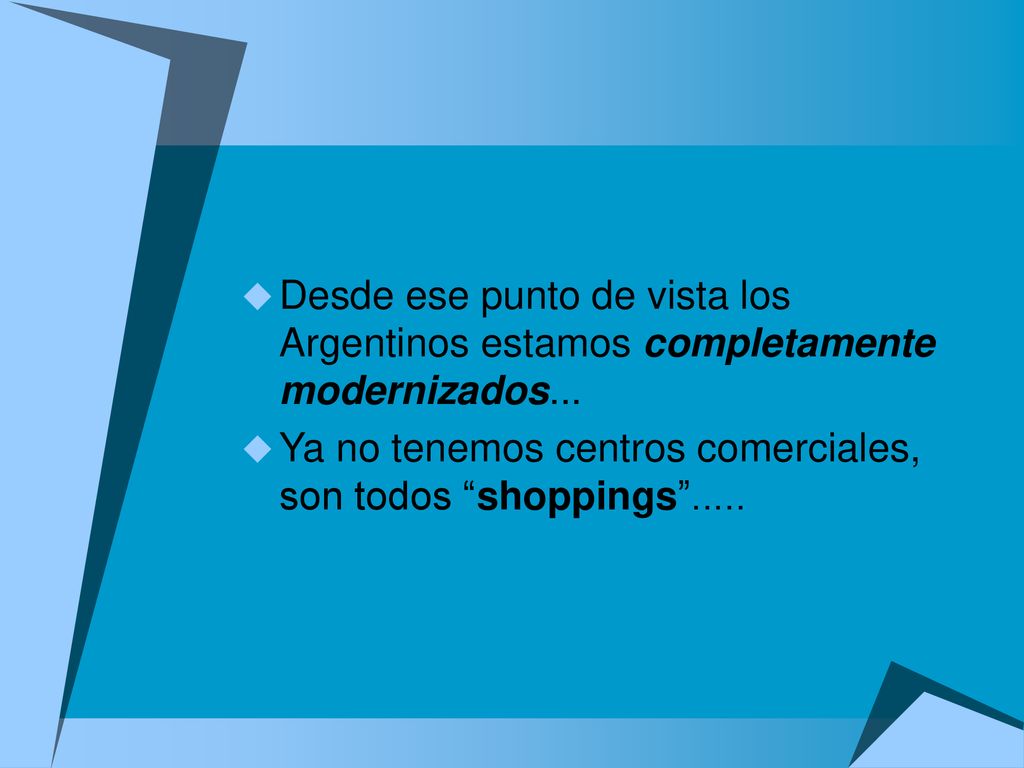 Desde ese punto de vista los Argentinos estamos completamente modernizados...