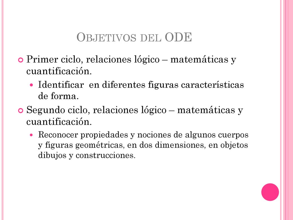 Objetivos del ODE Primer ciclo, relaciones lógico – matemáticas y cuantificación. Identificar en diferentes figuras características de forma.