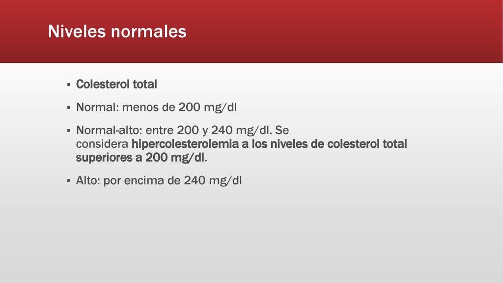 Niveles normales Colesterol total Normal: menos de 200 mg/dl