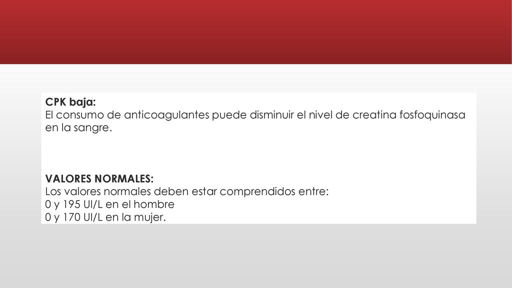 CPK baja: El consumo de anticoagulantes puede disminuir el nivel de creatina fosfoquinasa en la sangre.