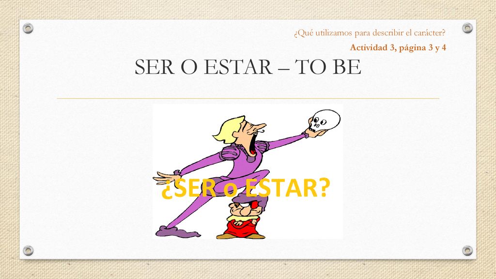 SER O ESTAR – TO BE ¿Qué utilizamos para describir el carácter