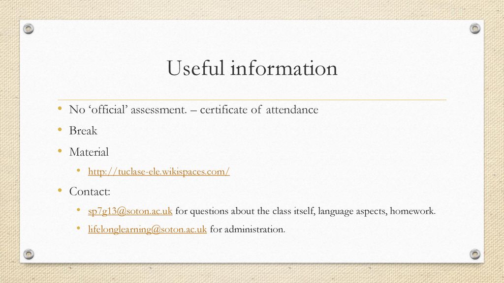 Useful information No ‘official’ assessment. – certificate of attendance. Break. Material.