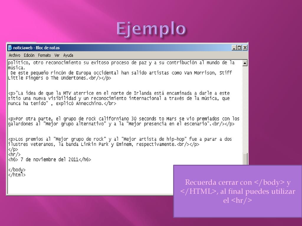 Ejemplo Recuerda cerrar con </body> y </HTML>, al final puedes utilizar el <hr/>