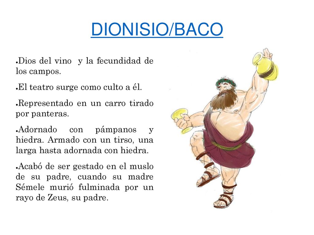 DIONISIO/BACO Dios del vino y la fecundidad de los campos.