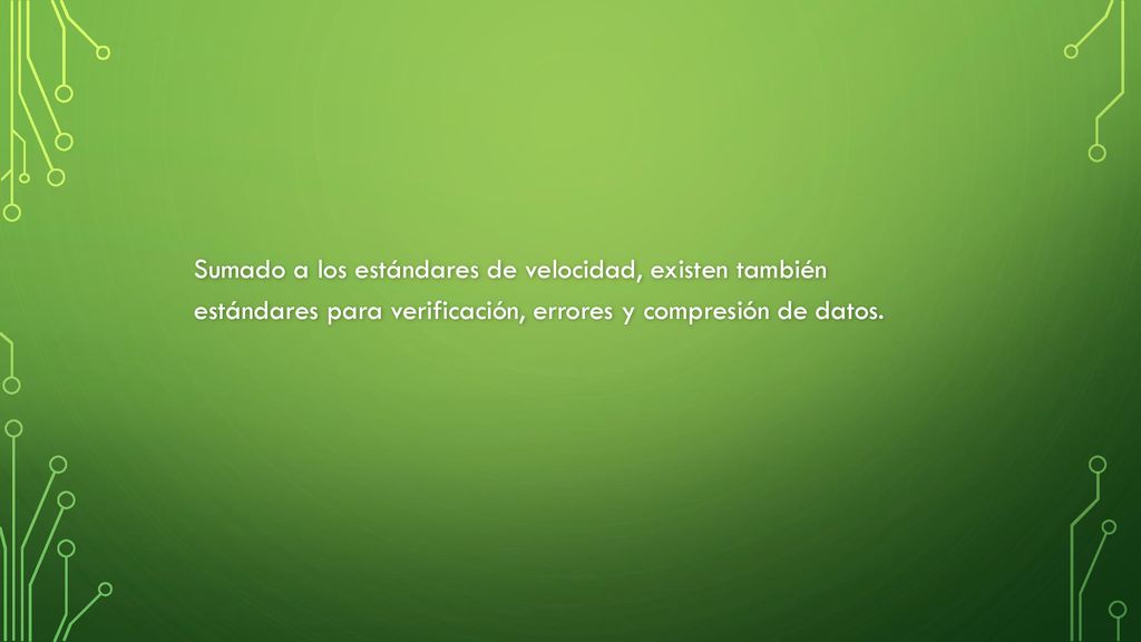 Sumado a los estándares de velocidad, existen también estándares para verificación, errores y compresión de datos.