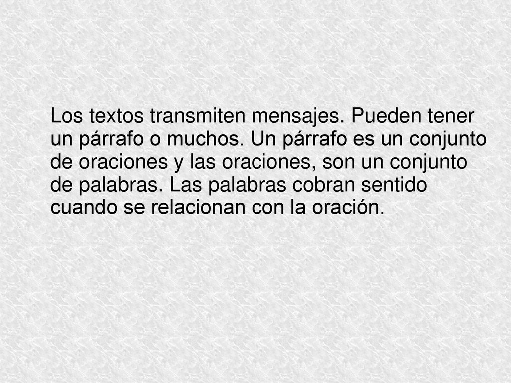 Los textos transmiten mensajes. Pueden tener un párrafo o muchos