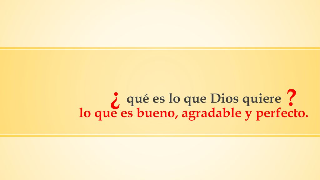 qué es lo que Dios quiere lo que es bueno, agradable y perfecto.