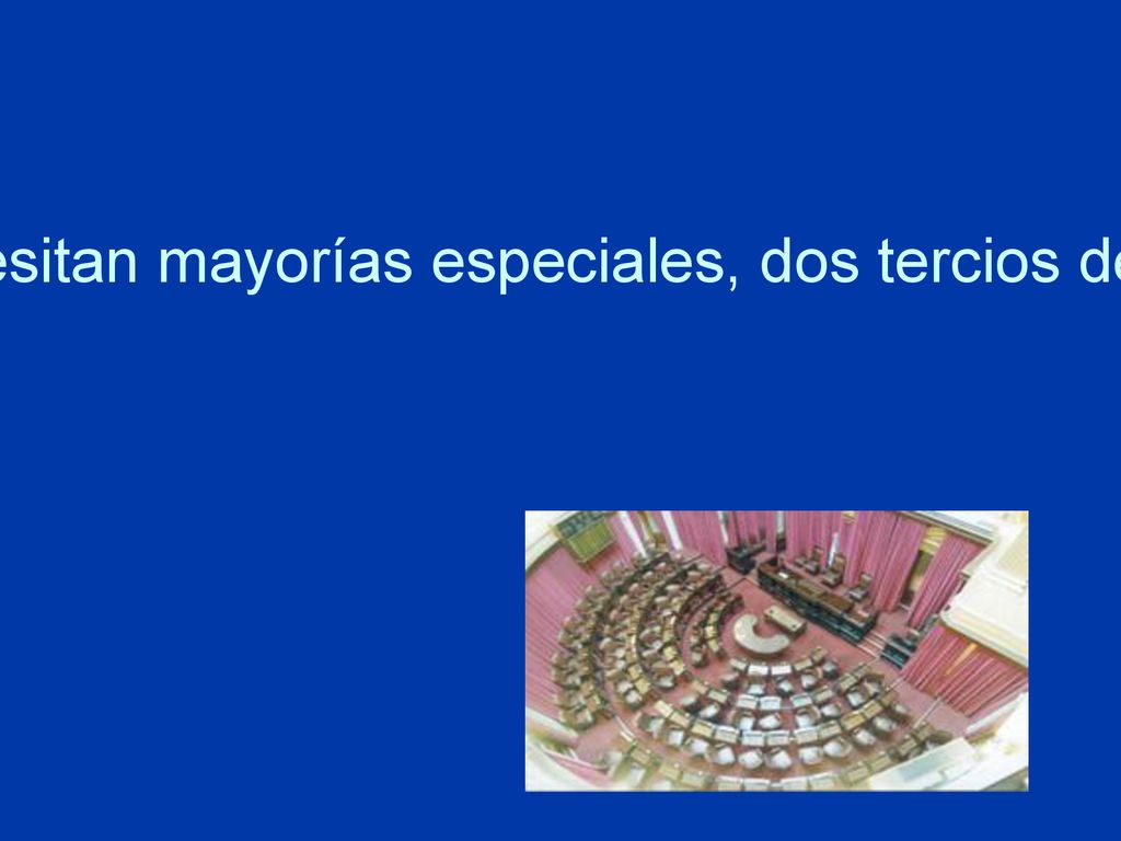Para que prospere esta ley, se necesitan mayorías especiales, dos tercios del total de votos de ambas cámaras.