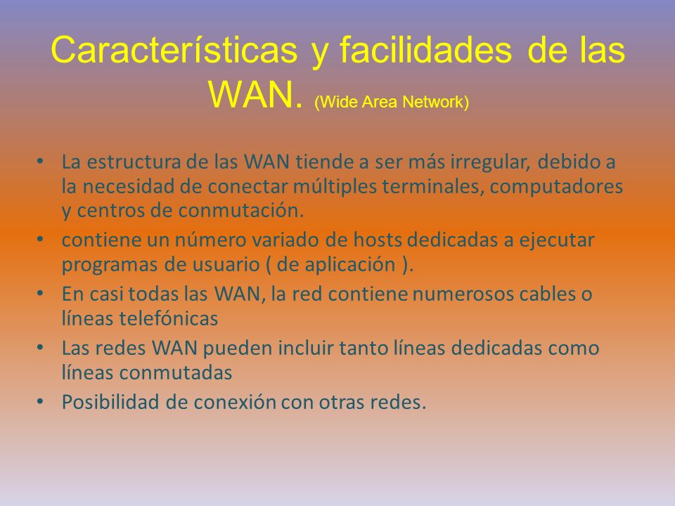 Características y facilidades de las WAN. (Wide Area Network)